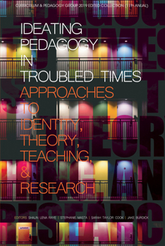 Paperback Ideating Pedagogy in Troubled Times: Approaches to Identity, Theory, Teaching and Research Book