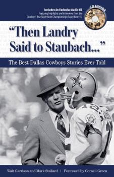 Hardcover Then Landry Said to Staubach: The Best Dallas Cowboys Stories Ever Told [With CD] Book