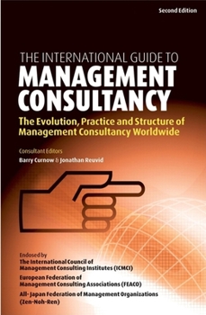 Hardcover The International Guide to Management Consultancy: The Evolution, Practice and Structure of Management Consultancy Worldwide [With CDROM] Book