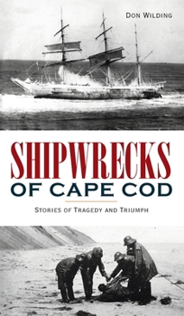 Hardcover Shipwrecks of Cape Cod: Stories of Tragedy and Triumph Book