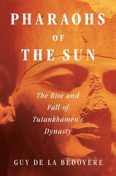 Hardcover Pharaohs of the Sun: The Rise and Fall of Tutankhamun's Dynasty Book