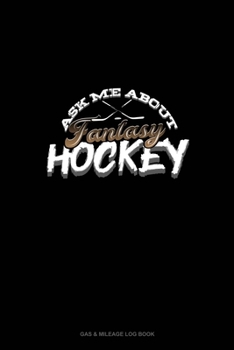 Paperback Ask Me About Fantasy Hockey: Gas & Mileage Log Book