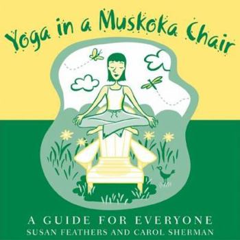 Hardcover Yoga in a Muskoka Chair: A Guide for Everyone Book