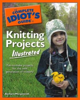 Paperback The Complete Idiot's Guide to Knitting Projects Illustrated Book