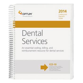 Coding and Payment Guide for Dental Services: A Comprehensive Coding, Billing, and Reimbursement Resource for Dental Services