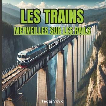 LES TRAINS: MERVEILLES SUR LES RAILS (French Edition)