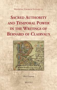 Sacred Authority and Temporal Power in the Writings of Bernard of Clairvaux (Medieval Church Studies)