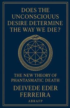 Does the Unconscious Desire Determine the Way We Die?: The New Theory of Phantasmatic Death