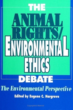 The Animal Rights/Environmental Ethics Debate: The Environmental Perspective (S U N Y Series in Philosophy and Biology)