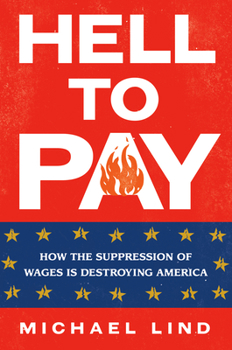 Hardcover Hell to Pay: How the Suppression of Wages Is Destroying America Book
