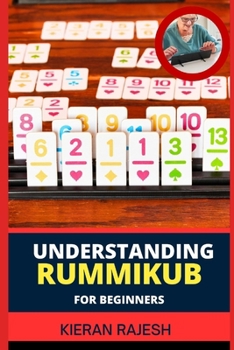 Paperback Understanding Rummikub for Beginners: Comprehensive Handbook To Rummikub Mastery Tactics, Rulebook Essentials, Advanced Rummikid Techniques, And More Book