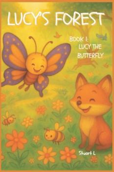 Lucy's Forest: Book 1: Lucy The Butterfly