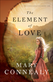The Element of Love - Book #1 of the Lumber Baron's Daughters