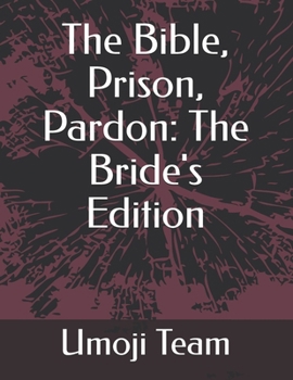 Paperback The Bible, Prison, Pardon: The Bride's Edition Book