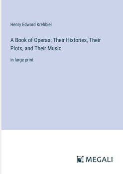 Paperback A Book of Operas: Their Histories, Their Plots, and Their Music: in large print Book