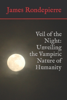 Paperback Veil of the Night: Unveiling the Vampiric Nature of Humanity Book