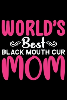 World's Best Black Mouth Cur Mom: Cool Black Mouth Cur Dog Journal Notebook - Black Mouth Cur Puppy Lover Gifts – Funny Black Mouth Cur Dog Notebook - Black Mouth Cur Owner Gifts. 6 x 9 in 120 pages