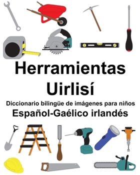 Paperback Español-Gaélico irlandés Herramientas/Uirlisí Diccionario bilingüe de imágenes para niños [Spanish] Book