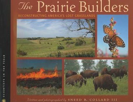Paperback The Prairie Builders: Reconstructing America's Lost Grasslands (Scientists in the Field Series) Book