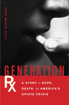 Hardcover Generation Rx: A Story of Dope, Death, and America's Opiate Crisis Book