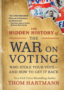 Paperback The Hidden History of the War on Voting: Who Stole Your Vote and How to Get It Back Book