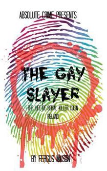 Paperback The Gay Slayer: The Life of Serial Killer Colin Ireland Book