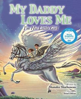 My Daddy Loves Me, I'm His Little Girl: A Book About Daddy's Love For Babies, Toddlers, Children, for Baby Showers, Birthday's Valentine's Day, ... & More (My Family Loves Me Series)