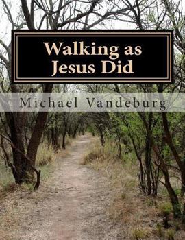 Paperback Walking as Jesus Did: Fundamental Teachings of Christianity Book
