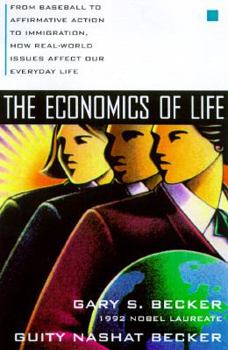 Hardcover The Economics of Life: From Baseball to Affirmative Action to Immagration, How Real-World Issues Affect Our Everyday Lives Book