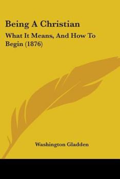 Paperback Being A Christian: What It Means, And How To Begin (1876) Book