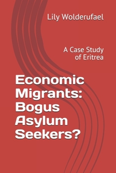 Paperback Economic Migrants: Bogus Asylum Seekers?: A Case Study of Eritrea Book