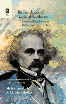 Hardcover The French Face of Nathaniel Hawthorne: Monsieur de l'Aubépine and His Second Empire Critics Book