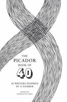 Paperback The Picador Book of 40: 40 Writers Inspired by a Number. Edited by Charlotte Greig Book