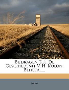 Paperback Bijdragen Tot de Geschiedenit V. H. Kolon. Beheer...... [Dutch] Book