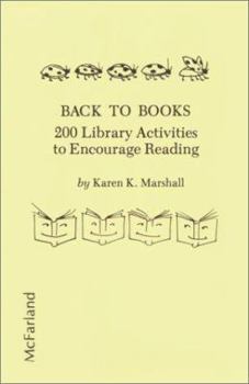 Back to Books: 200 Library Activities to Encourage Reading
