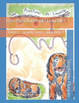 Paperback Les Aventures de Loustik: Tome 2: grandir, jouer et apprendre ! [French] Book