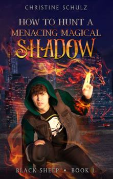 How to Hunt a Menacing Magical Shadow - Book #1 of the Black Sheep
