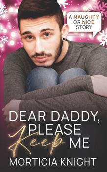 Dear Daddy, Please Keep Me - Book #7 of the Naughty or Nice