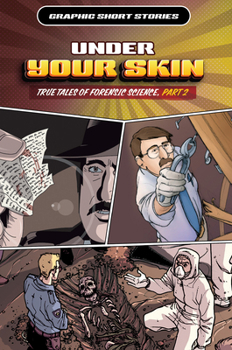 Under Your Skin: True Tales of Forensic Science, Part 2 (Graphic Short Stories)