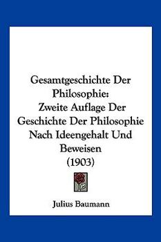 Paperback Gesamtgeschichte Der Philosophie: Zweite Auflage Der Geschichte Der Philosophie Nach Ideengehalt Und Beweisen (1903) [German] Book