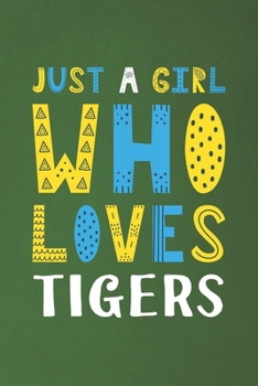 Paperback Just A Girl Who Loves Tigers: Funny Tigers Lovers Girl Women Gifts Dot Grid Journal Notebook 6x9 120 Pages Book