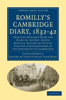 Romilly's Cambridge Diary, 1832-42: Selected Passages from the Diary of the Rev. Joseph Romilly, Fellow of Trinity College and Registrary of the University ... (Cambridge Library Collection - Cambridg