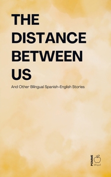 The Distance Between Us And Other Bilingual Spanish-English Stories