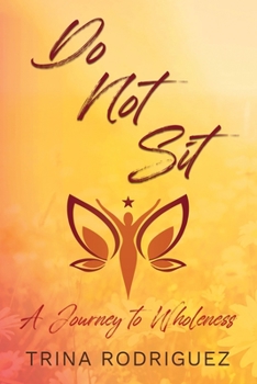 Paperback Do Not Sit: A Journey to Wholeness Book