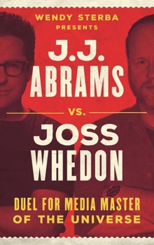 Hardcover J.J. Abrams vs. Joss Whedon: Duel for Media Master of the Universe Book