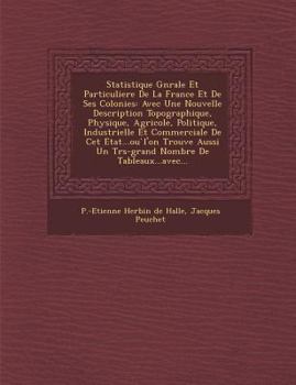 Paperback Statistique G N Rale Et Particuliere de La France Et de Ses Colonies: Avec Une Nouvelle Description Topographique, Physique, Agricole, Politique, Indu [French] Book