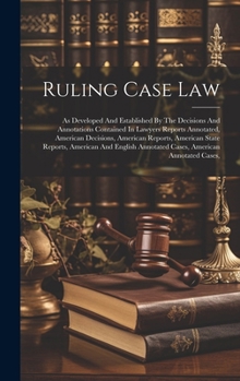 Hardcover Ruling Case Law: As Developed And Established By The Decisions And Annotations Contained In Lawyers Reports Annotated, American Decisio Book