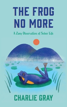 Paperback The Frog No More: A Zany Observation Of Sober Life Book