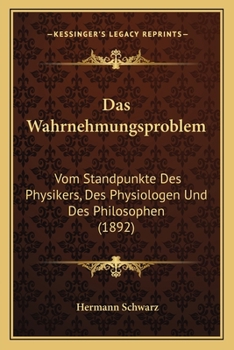 Paperback Das Wahrnehmungsproblem: Vom Standpunkte Des Physikers, Des Physiologen Und Des Philosophen (1892) [German] Book