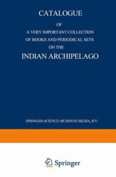 Paperback Catalogue of a Very Important Collection of Books and Periodical Sets on the Indian Archipelago: Voyages -- History -- Ethnography, Archaeology and Fi Book